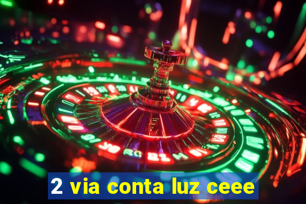 2 via conta luz ceee